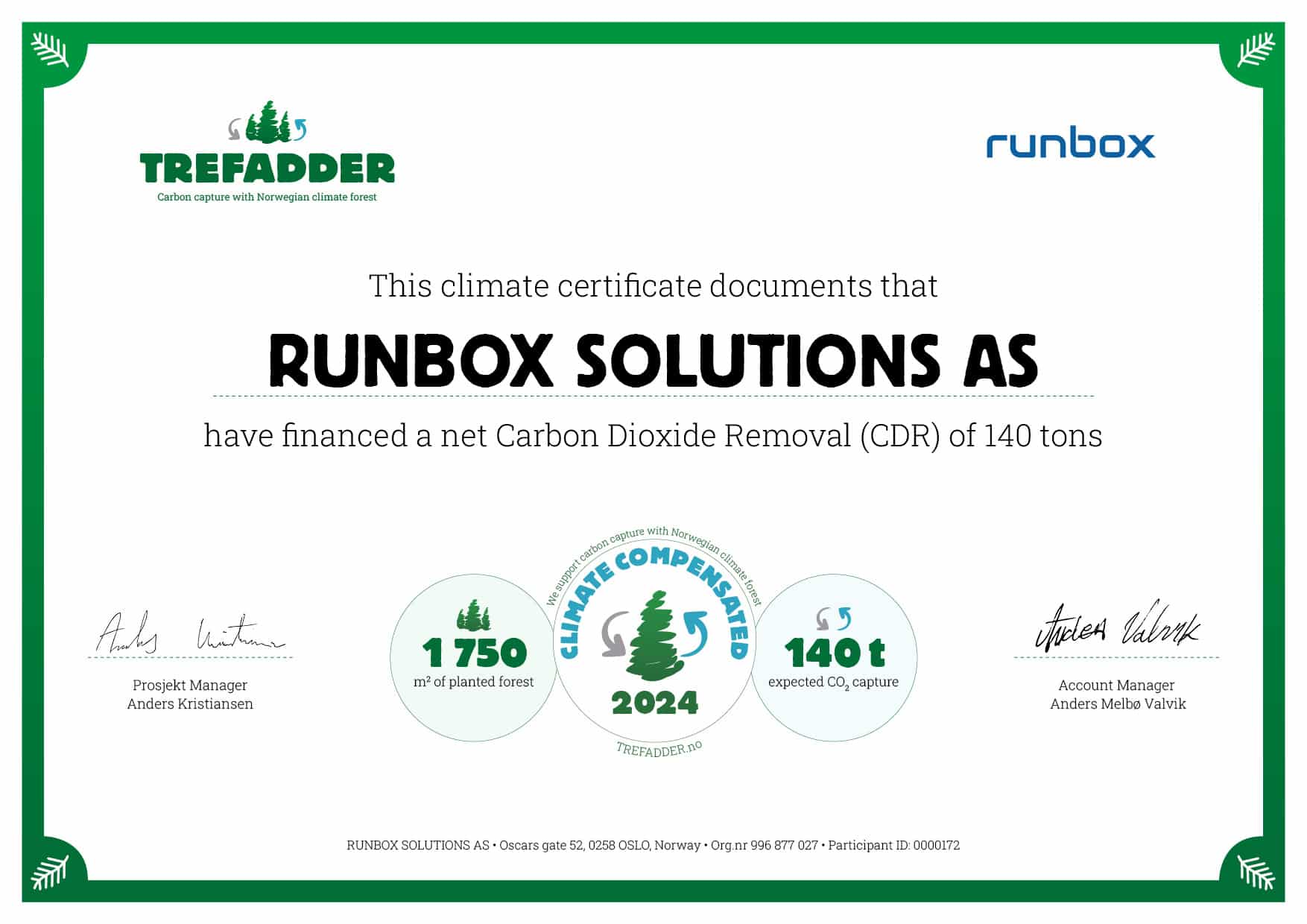 Runbox certificate from Trefadder documents that
RUNBOX SOLUTIONS AS
have financed a net Carbon Dioxide Removal (CDR) of 140 tons, 1750
m? of planted forest, and 140 t
expected CO, capture
